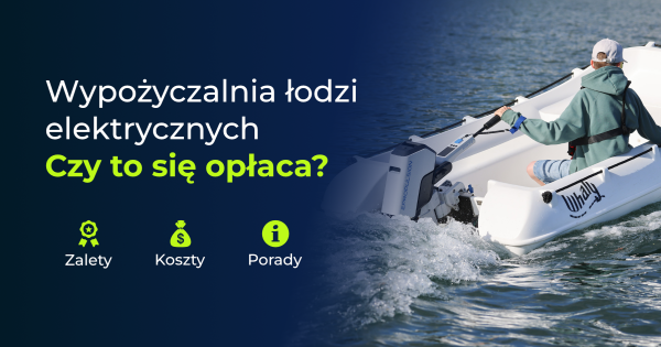 Wypożyczalnia łodzi elektrycznych - czy to się opłaca i jak to zorganizować?